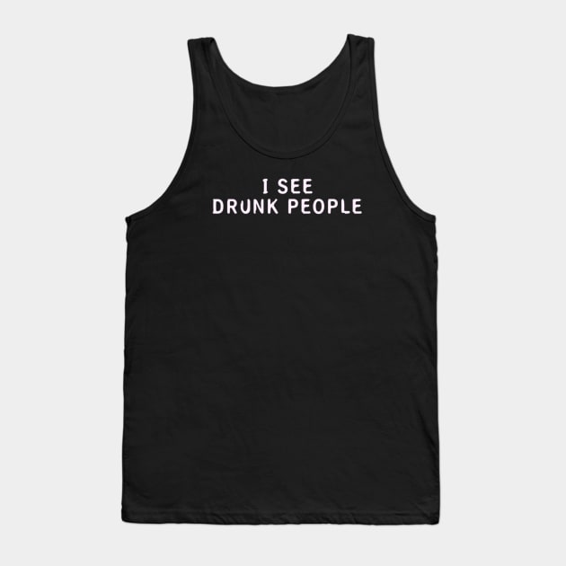 I See Drunk People Tank Top by Noerhalimah